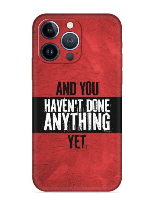 It'S And You Haven'T Done Anything Yet Embossed Soft Silicone Case for Apple Iphone 13 Pro