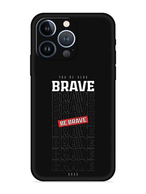 Be Brave Embossed Soft Silicone Case for Apple Iphone 13 Pro