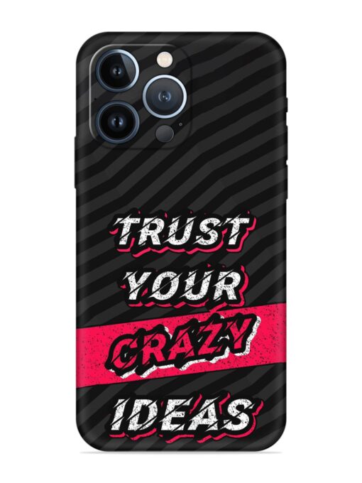 Trust Your Crazy Ideas Embossed Soft Silicone Case for Apple Iphone 13 Pro