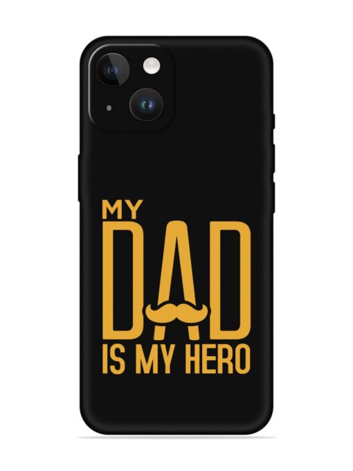 My Dad Is My Hero Embossed Soft Silicone Case for Apple Iphone 14 Zapvi