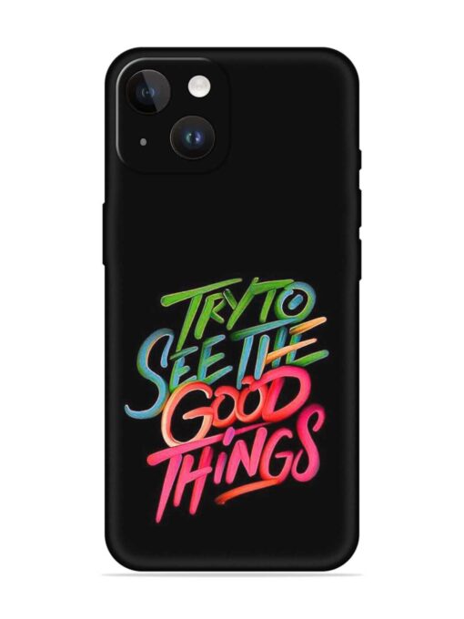 Try To See The Good Things Embossed Soft Silicone Case for Apple Iphone 14 Zapvi