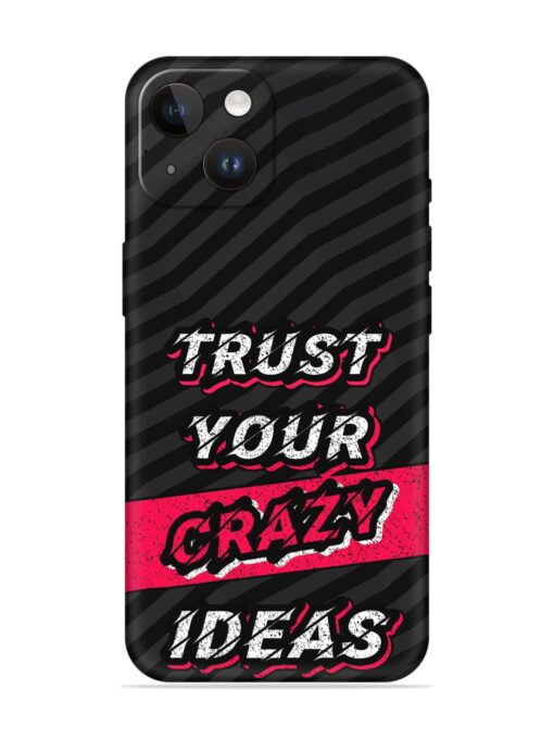 Trust Your Crazy Ideas Embossed Soft Silicone Case for Apple Iphone 14 Zapvi