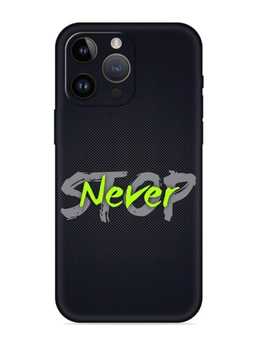 Never Stop Embossed Soft Silicone Case for Apple Iphone 14 Pro