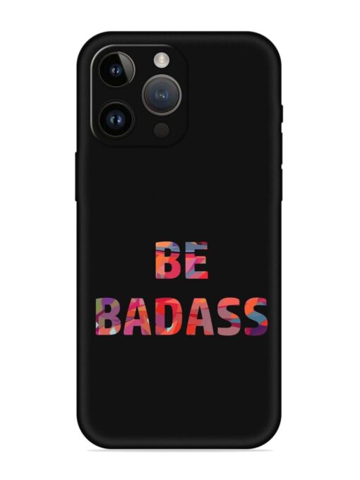 Be Badass Embossed Soft Silicone Case for Apple Iphone 14 Pro Zapvi