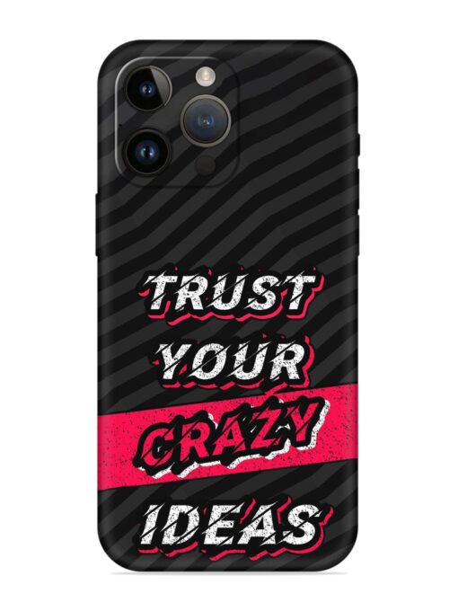 Trust Your Crazy Ideas Embossed Soft Silicone Case for Apple Iphone 14 Pro