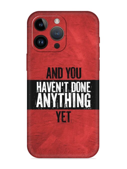 It'S And You Haven'T Done Anything Yet Embossed Soft Silicone Case for Apple Iphone 14 Pro Max Zapvi