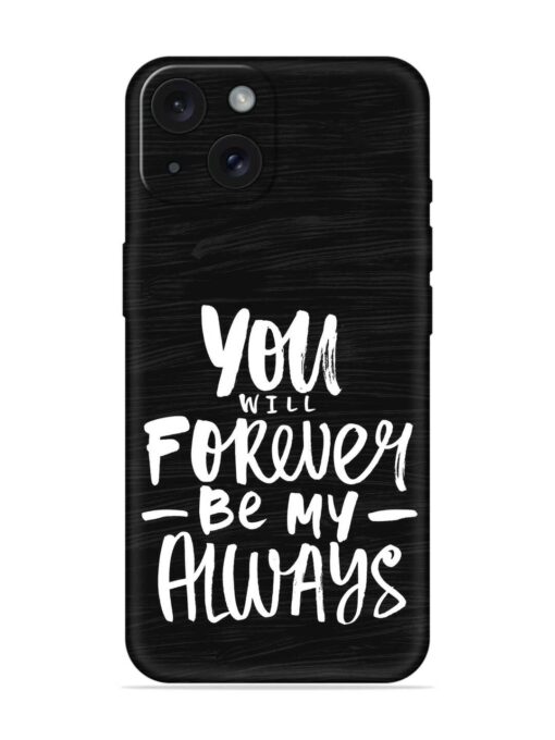 You Will Forever Embossed Soft Silicone Case for Apple Iphone 15 Zapvi