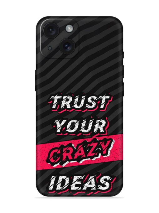 Trust Your Crazy Ideas Embossed Soft Silicone Case for Apple Iphone 15 Zapvi