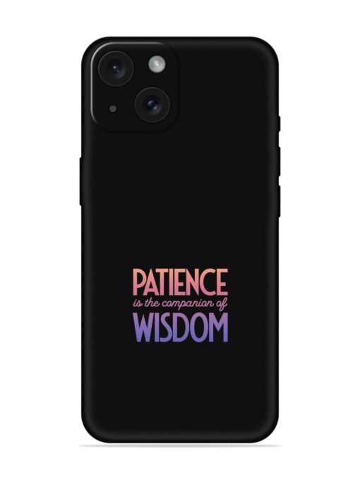 Patience Is The Embossed Soft Silicone Case for Apple Iphone 15 Zapvi