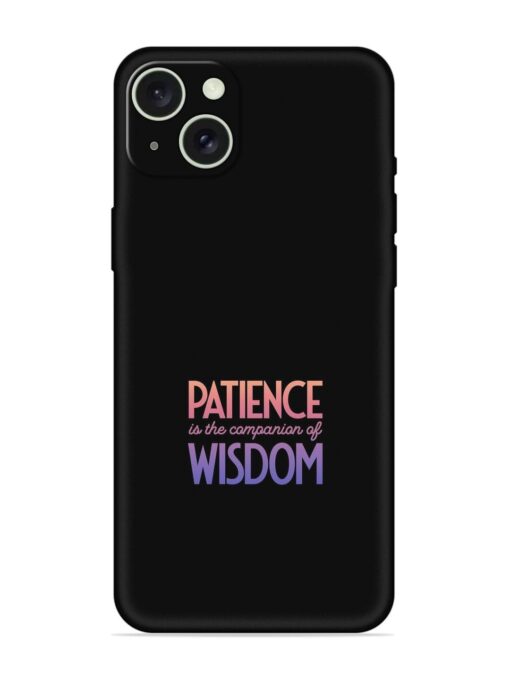 Patience Is The Embossed Soft Silicone Case for Apple Iphone 15 Plus Zapvi