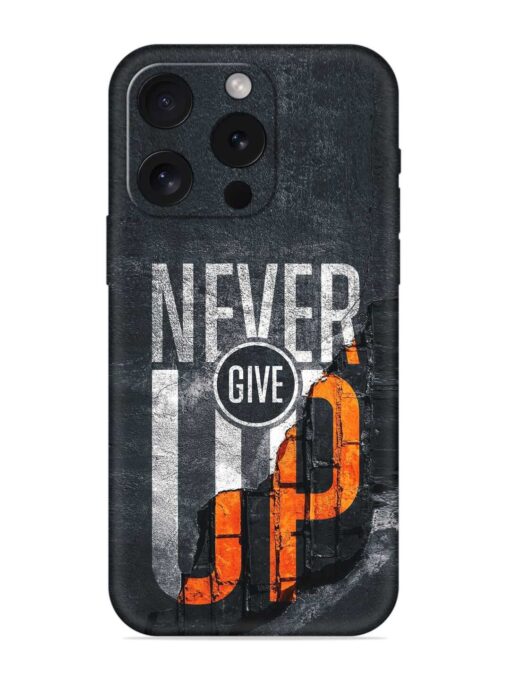 Never Give Up Embossed Soft Silicone Case for Apple Iphone 15 Pro Zapvi