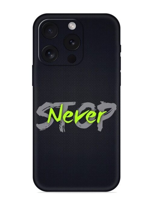 Never Stop Embossed Soft Silicone Case for Apple Iphone 15 Pro