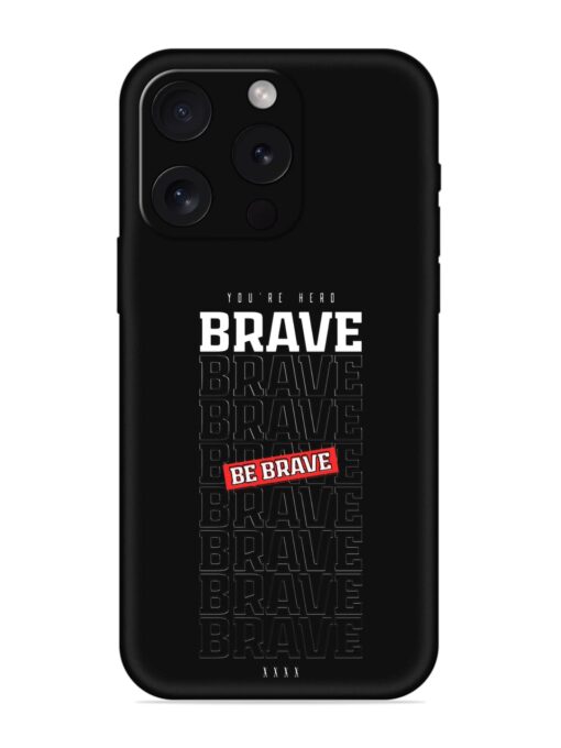 Be Brave Embossed Soft Silicone Case for Apple Iphone 15 Pro Zapvi