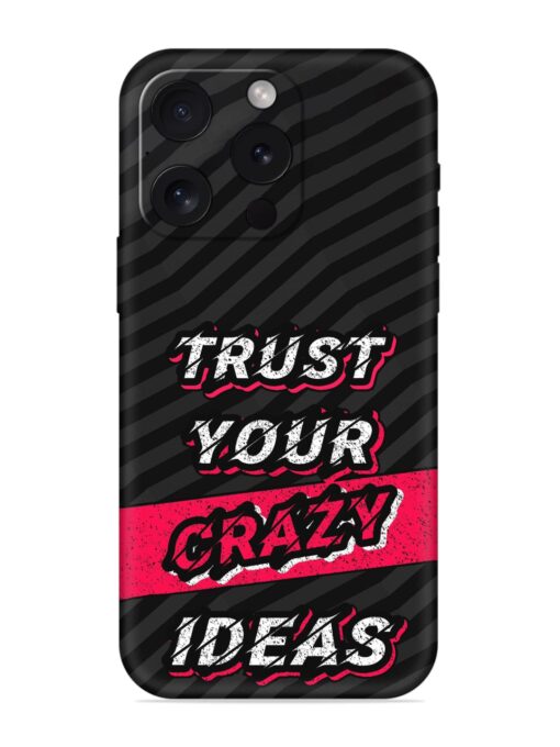 Trust Your Crazy Ideas Embossed Soft Silicone Case for Apple Iphone 15 Pro Zapvi