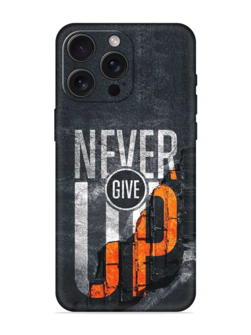 Never Give Up Embossed Soft Silicone Case for Apple Iphone 15 Pro Max Zapvi