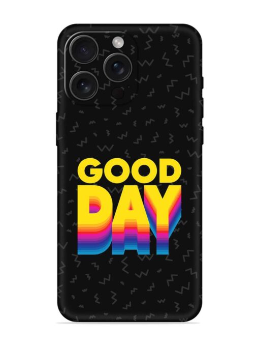 Good Day Embossed Soft Silicone Case for Apple Iphone 15 Pro Max Zapvi