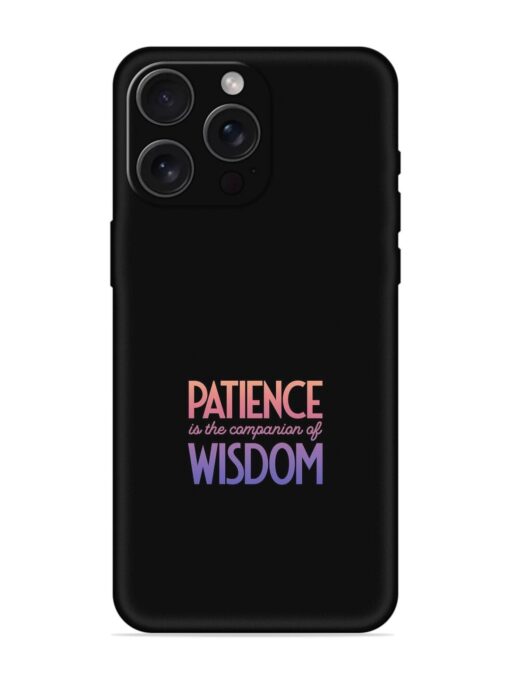 Patience Is The Embossed Soft Silicone Case for Apple Iphone 15 Pro Max Zapvi