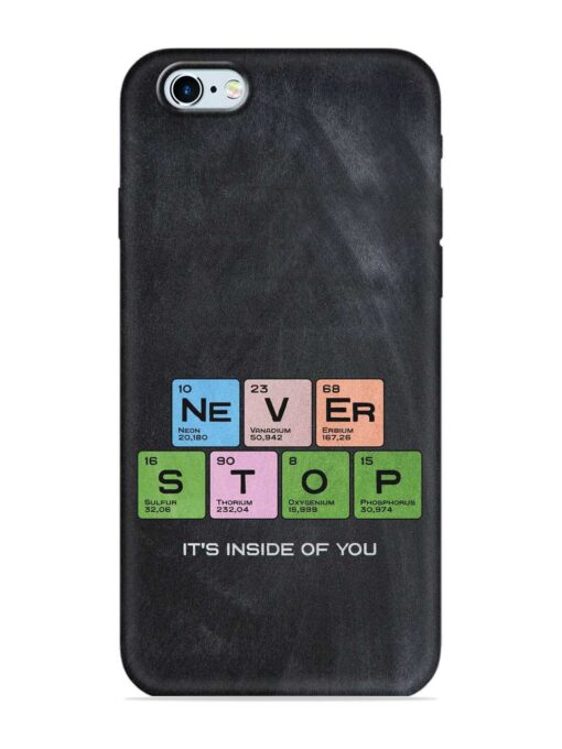 Never Stop It'S Inside Of You Embossed Soft Silicone Case for Apple Iphone 6 Zapvi