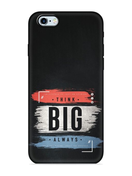 Think Big Always Embossed Soft Silicone Case for Apple Iphone 6 Zapvi