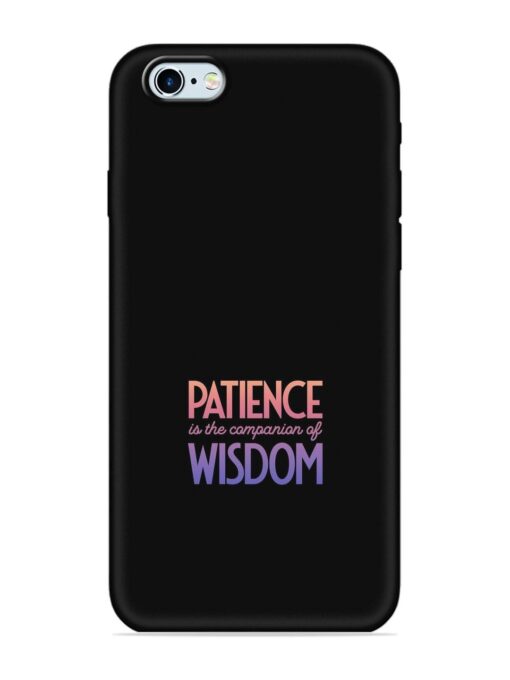 Patience Is The Embossed Soft Silicone Case for Apple Iphone 6 Zapvi