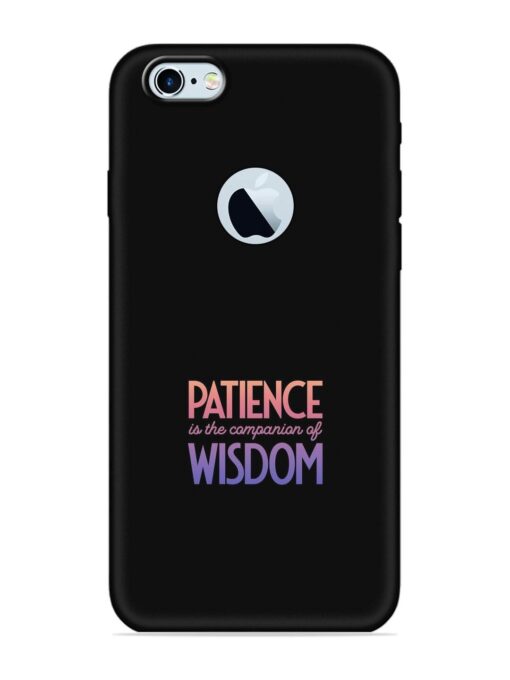 Patience Is The Embossed Soft Silicone Case for Apple Iphone 6 (Logo Cut)