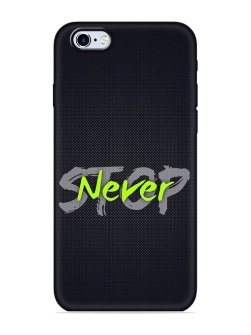 Never Stop Embossed Soft Silicone Case for Apple Iphone 6S Zapvi