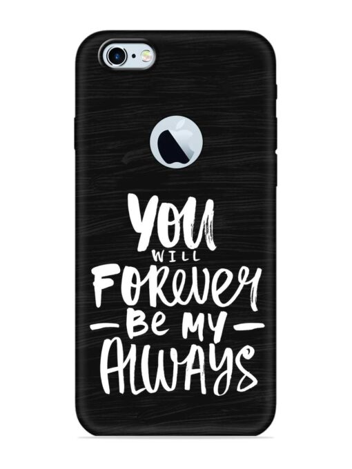 You Will Forever Embossed Soft Silicone Case for Apple Iphone 6S (Logo Cut) Zapvi