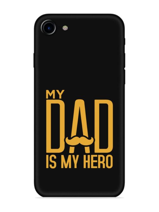 My Dad Is My Hero Embossed Soft Silicone Case for Apple Iphone 7 Zapvi