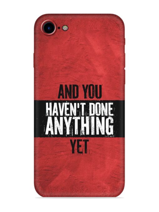 It'S And You Haven'T Done Anything Yet Embossed Soft Silicone Case for Apple Iphone 7 Zapvi