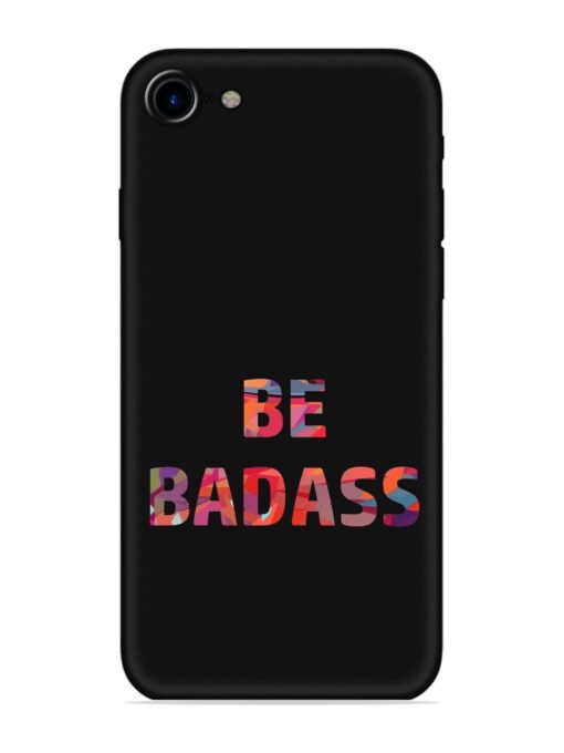 Be Badass Embossed Soft Silicone Case for Apple Iphone 7 Zapvi