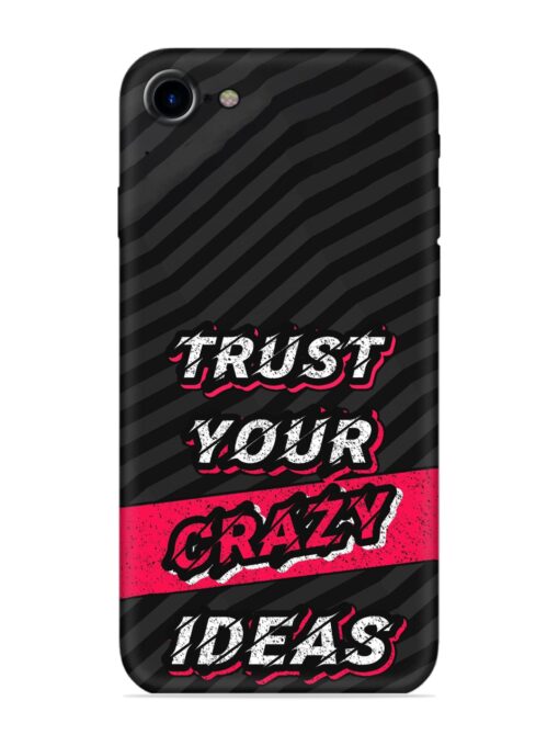 Trust Your Crazy Ideas Embossed Soft Silicone Case for Apple Iphone 7 Zapvi