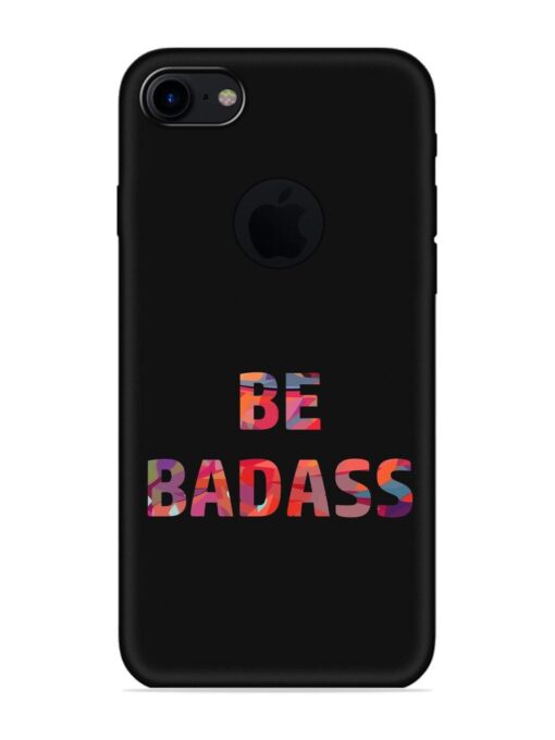 Be Badass Embossed Soft Silicone Case for Apple Iphone 7 (Logo Cut)