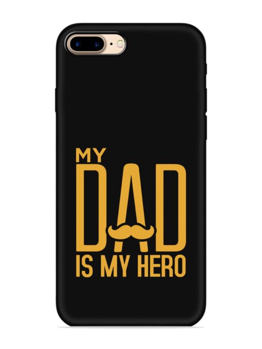 My Dad Is My Hero Embossed Soft Silicone Case for Apple Iphone 7 Plus Zapvi