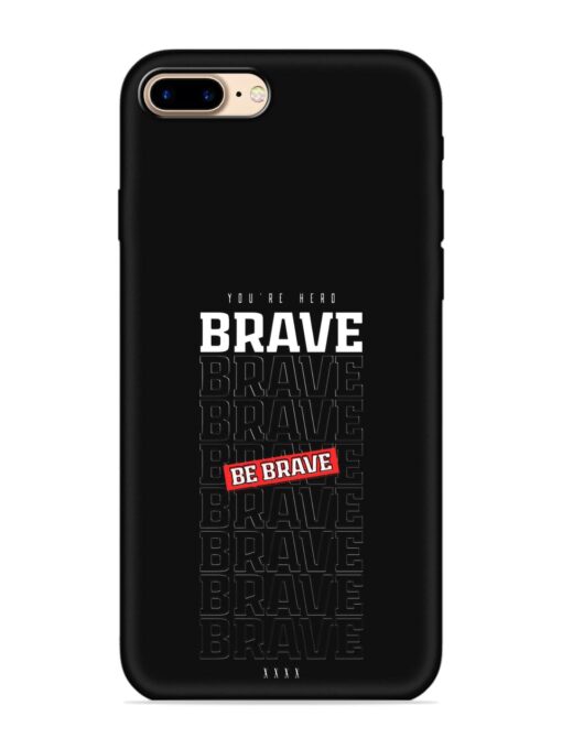 Be Brave Embossed Soft Silicone Case for Apple Iphone 7 Plus Zapvi