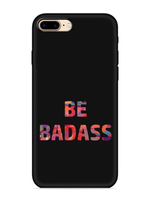 Be Badass Embossed Soft Silicone Case for Apple Iphone 7 Plus Zapvi