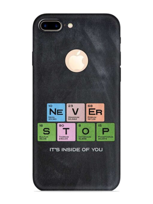 Never Stop It'S Inside Of You Embossed Soft Silicone Case for Apple Iphone 7 Plus (Logo Cut)