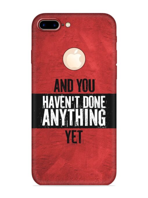 It'S And You Haven'T Done Anything Yet Embossed Soft Silicone Case for Apple Iphone 7 Plus (Logo Cut) Zapvi