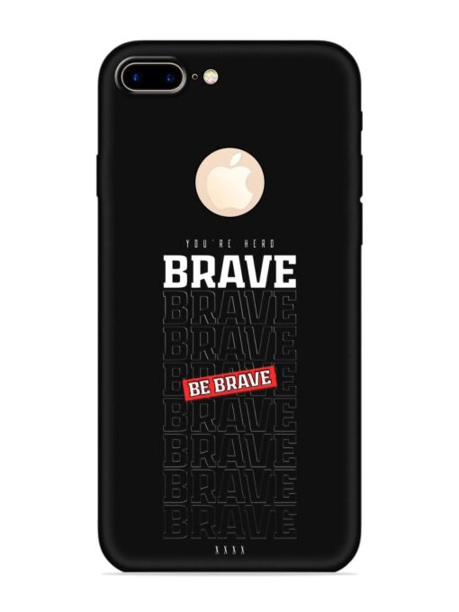 Be Brave Embossed Soft Silicone Case for Apple Iphone 7 Plus (Logo Cut)