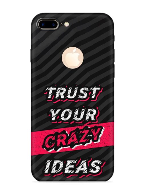 Trust Your Crazy Ideas Embossed Soft Silicone Case for Apple Iphone 7 Plus (Logo Cut)