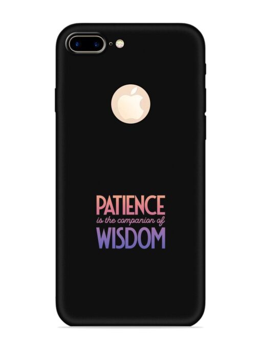 Patience Is The Embossed Soft Silicone Case for Apple Iphone 7 Plus (Logo Cut)