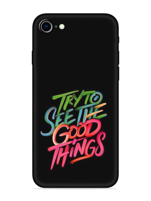 Try To See The Good Things Embossed Soft Silicone Case for Apple Iphone 8 Zapvi