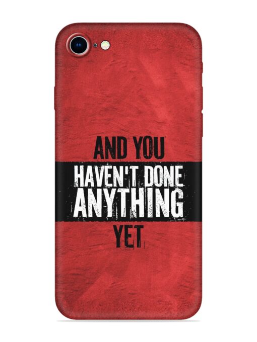 It'S And You Haven'T Done Anything Yet Embossed Soft Silicone Case for Apple Iphone 8