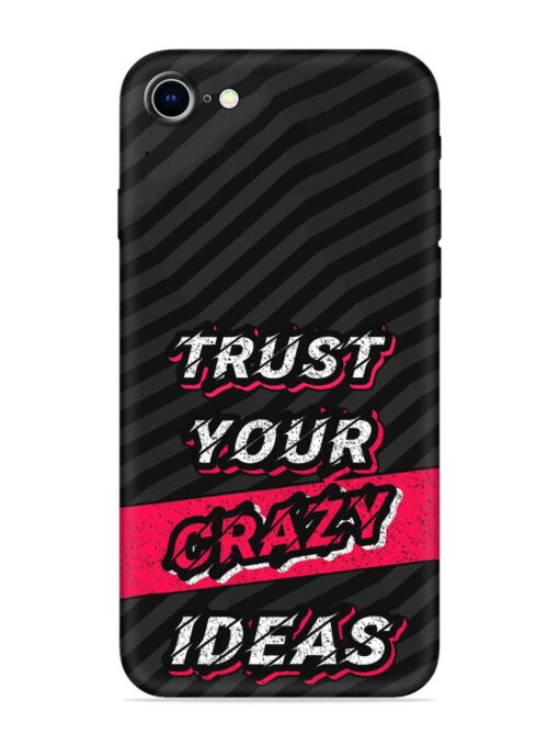 Trust Your Crazy Ideas Embossed Soft Silicone Case for Apple Iphone 8 Zapvi