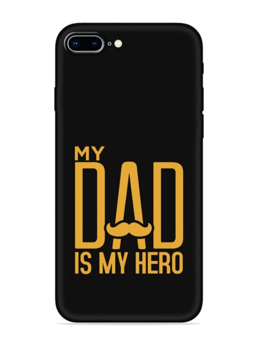 My Dad Is My Hero Embossed Soft Silicone Case for Apple Iphone 8 Plus