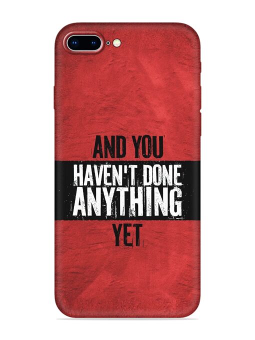 It'S And You Haven'T Done Anything Yet Embossed Soft Silicone Case for Apple Iphone 8 Plus Zapvi