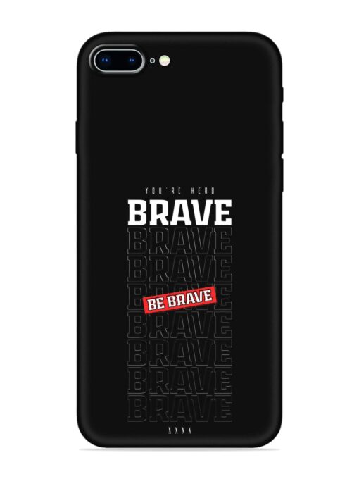 Be Brave Embossed Soft Silicone Case for Apple Iphone 8 Plus