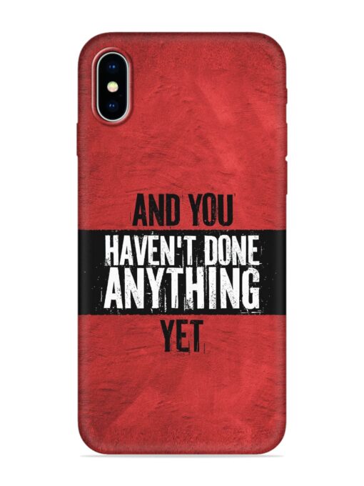 It'S And You Haven'T Done Anything Yet Embossed Soft Silicone Case for Apple Iphone X