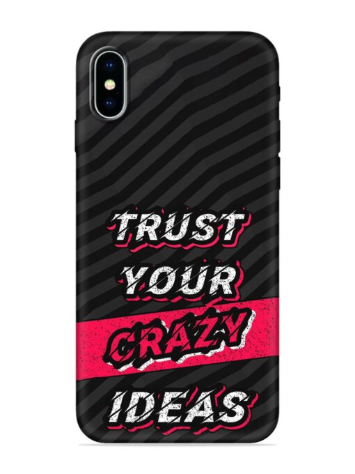 Trust Your Crazy Ideas Embossed Soft Silicone Case for Apple Iphone X