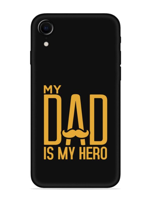 My Dad Is My Hero Embossed Soft Silicone Case for Apple Iphone Xr