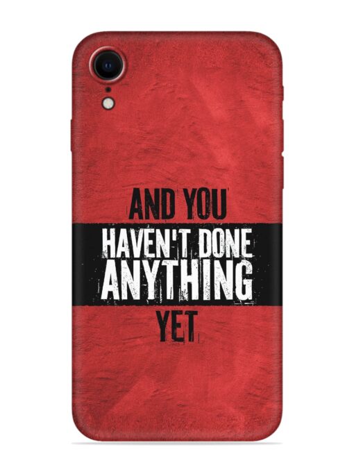 It'S And You Haven'T Done Anything Yet Embossed Soft Silicone Case for Apple Iphone Xr